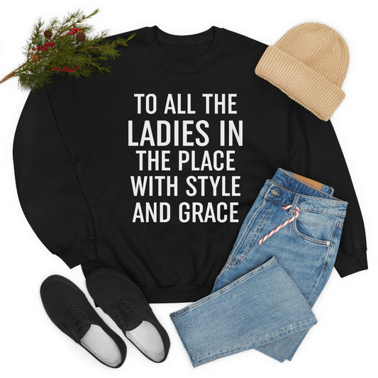 To All The Ladies In The Place With Style And Grace Sweat Shirt