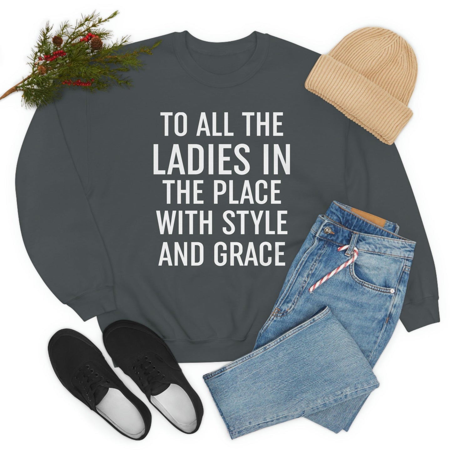 To All The Ladies In The Place With Style And Grace Sweat Shirt